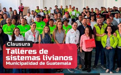 Clausura de talleres de sistemas livianos Sistegua-Municipalidad de Guatemala
