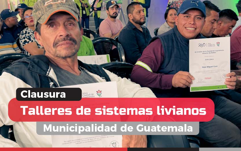 Segunda clausura de talleres de sistemas livianos – Municipalidad de Guatemala